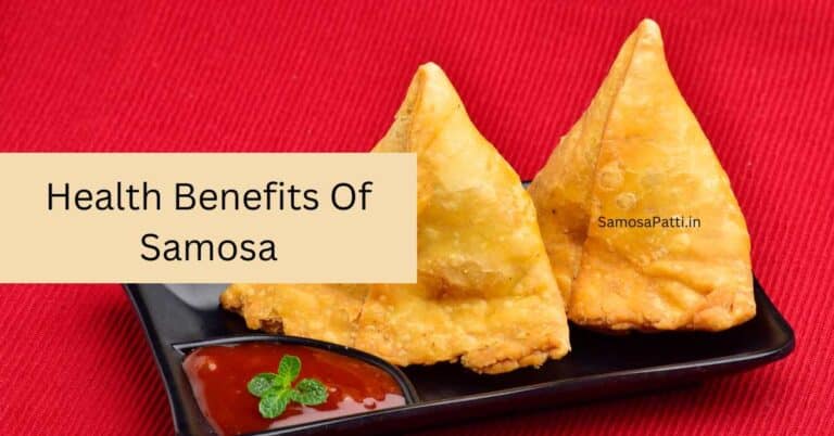 Health Benefits of Samosa: Delicious & Surprising Health Benefits