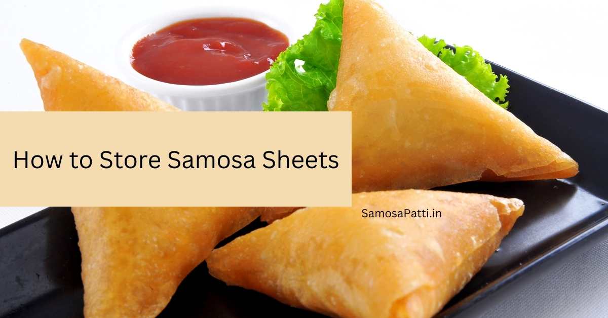 How to Store Samosa Sheets: Easy Way