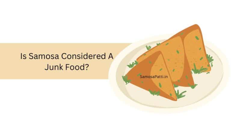 Is Samosa Considered a Junk Food?